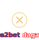 e2bet daga