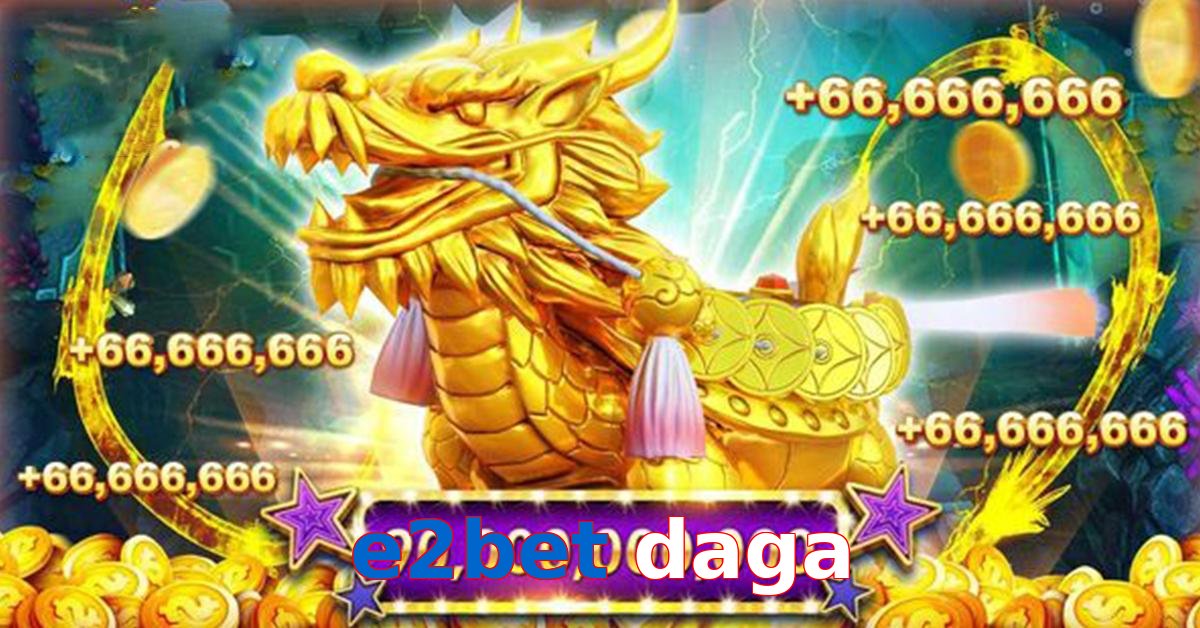 e2bet daga